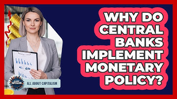 Why Do Central Banks Implement Monetary Policy?