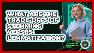 What Are The Trade-offs Of Stemming Versus Lemmatization?