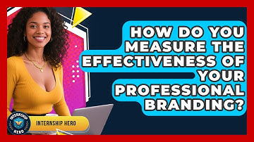How Do You Measure the Effectiveness of Your Professional Branding? | Internship Hero News
