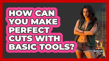 How Can You Make Perfect Cuts With Basic Tools? - Survival Skills for Everyone