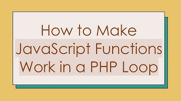 How to Make JavaScript Functions Work in a PHP Loop