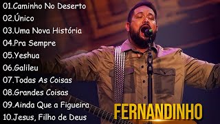 FERNANDINHO || Caminho No Deserto , Único,... Canções Gospel para Fortalecer a Fé em Deus