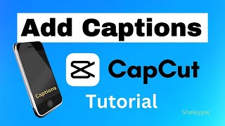 How To Add Subtitles & Captions To Videos | CapCut Tutorial