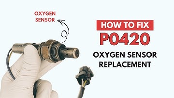 How To Fix P0420 Error Code with Oxygen Sensor Replacement Guide