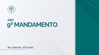EBD - Samuel Vitalino - O 9º Mandamento