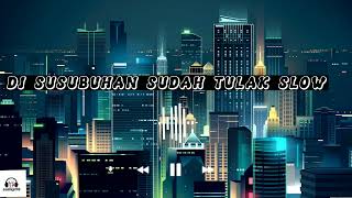 DJ SUSUBUHAN SUDAH TULAK (SLOW)