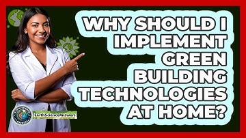 Why Should I Implement Green Building Technologies At Home? - Earth Science Answers