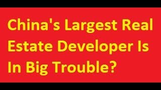 China's Largest Real Estate Developer Evergrande Is In Big Trouble?