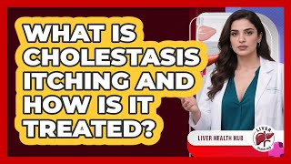 What Is Cholestasis Itching And How Is It Treated? - Liver Health Hub