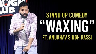 Bass kar bassi | Waxing - Stand Up Comedy | Anubhav Singh Bassi