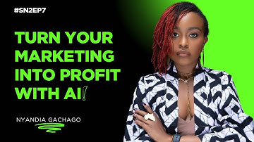 How AI Is Transforming Digital Marketing for Businesses | Nyandia Gachago | SN2EP7