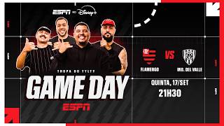 FLAMENGO X INDEPENDIENTE DEL VALLE AO VIVO: GAME DAY ESPN COM REACT DA TROPA DO TYLTY