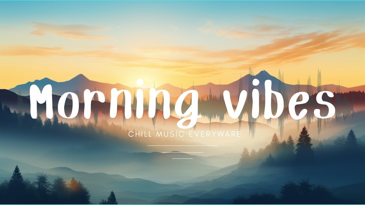 Positive Energy Morning Music Ambient Chillstep Lofi Beats To positive-energy-morning-music-ambient-chillstep-lofi-beats-to