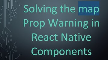 Solving the map Prop Warning in React Native Components