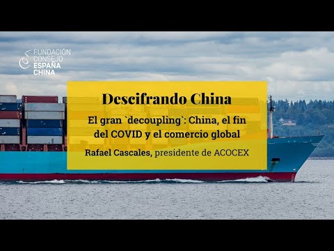 Descifrando China #7 - El gran decoupling: China, el fin del COVID y el comercio global