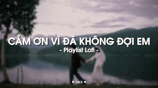 Những Bản Nhạc Chill 2024 | Yêu là sâu, sâu là đau... | Cảm ơn vì đã không đợi em, Ngược chiều yêu..