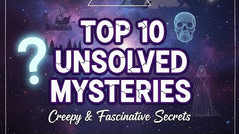 Top 10 Unsolved Mysteries of the World | Creepy & Fascinating Secrets 🌌✨