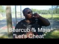 Bearcub ft maja  lets cheat