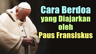 CARA BERDOA yang Diajarkan Oleh PAUS FRANSISKUS ( Umat Katolik Wajib Tahu ) | Iman Kristiani