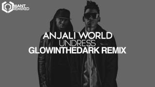 Anjali World - Undress (GLOWINTHEDARK Remix)