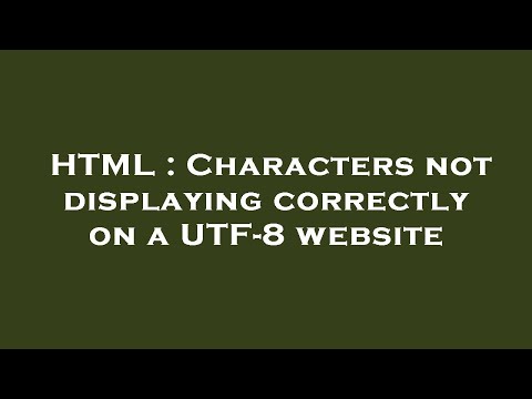 HTML : Characters not displaying correctly on a UTF-8 website