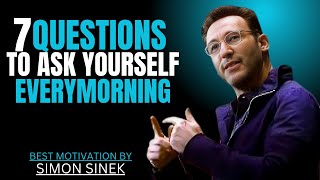 7 QUESTIONS TO ASK YOURSELF EVERYMORNING || SIMON SINEK || BEST MOTIVATIONAL SPEECH