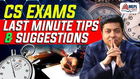 CS EXAMS - LAST MINUTE TIPS & SUGGESTION | Mohit Agarwal
