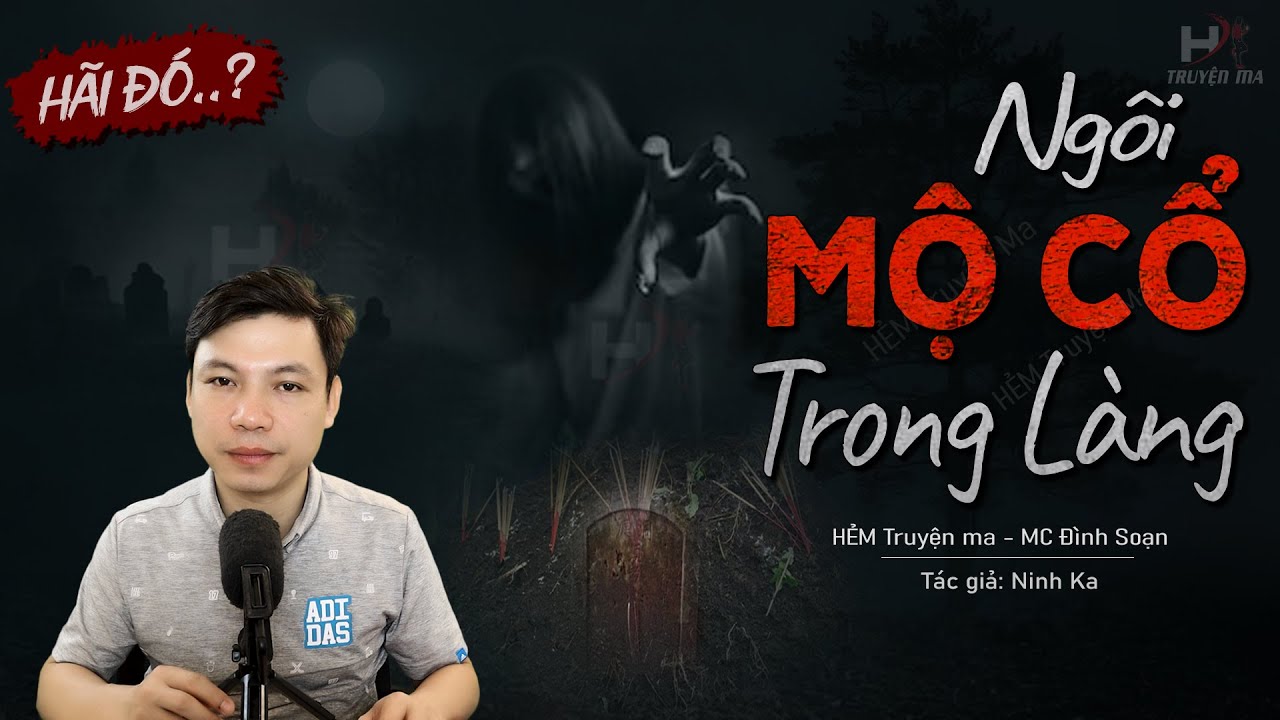 Truyện Ma: Ngôi Mộ Cổ Trong Làng - Chuyện Ma Làng Quê Về Thầy Hai Viết Bùa Chuyển Mộ | HẺM Truyện Ma