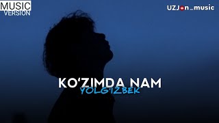 Yolg'izbek - Koʻzimda nam (Lyric Music Version) Qoʻshiq matni👇