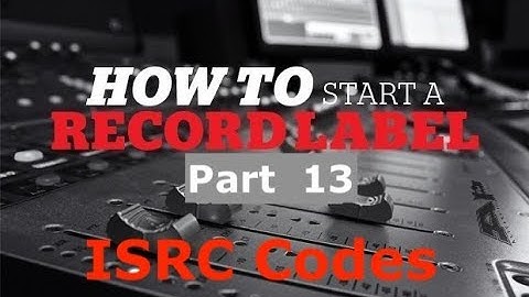 How to start a record label part 13 (Do You Need ISRC Codes?)