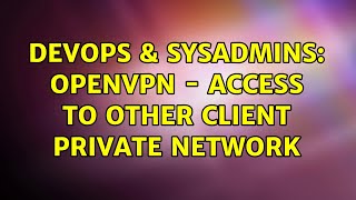 Celebrity DevOps & SysAdmins: OpenVPN - Access to other client private network Net Worth