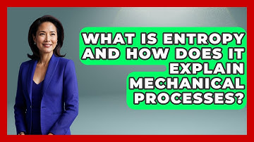 What Is Entropy And How Does It Explain Mechanical Processes? - Mechanical Engineering Explained