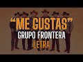 Grupo Frontera - Me Gustas (Letra)