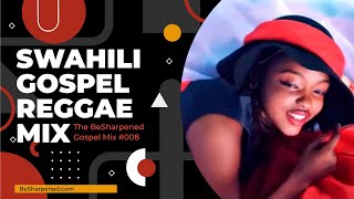 BEST OF SWAHILI REGGAE GOSPEL MIX - The BeSharpened Gospel Mix 2022 #008 #Reggae #GospelReggae