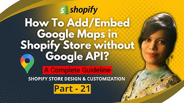 How To Add/Embed Google Maps in Shopify Store without Google API (Part-21) | Shopify Tutorial  (A-Z)