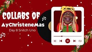 Collabs Of AyChristeneMas | Day 8 | Snitch Uno @itzsheera @BigCheese Dez