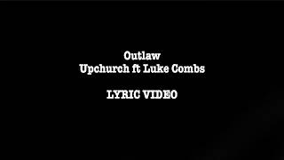Outlaw - Upchurch (ft. Luke Combs) LYRIC VIDEO chords