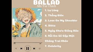 Những bản ballad chill chill mà tui thích | Lạ lùng, Lean on my shoulder, ngày chưa giông bão,...