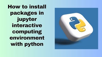 How to install packages in jupyter interactive computing environment with python