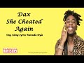 Dax She Cheated Again Sing Along Lyrics