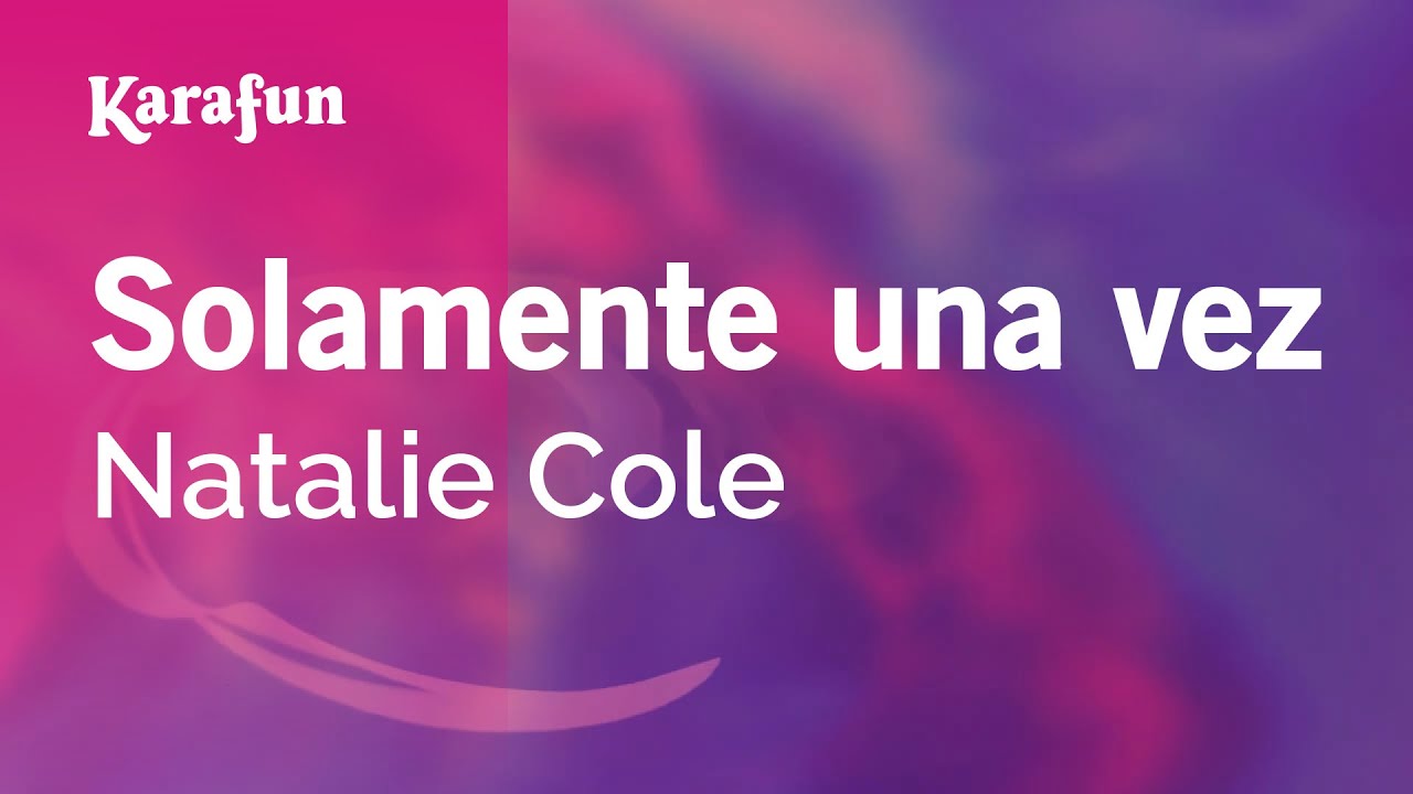 Solamente una vez - Natalie Cole | Versión Karaoke | KaraFun Solamente una vez - Natalie Cole | Versión Karaoke | KaraFun