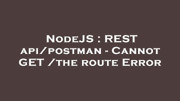 NodeJS : REST api/postman - Cannot GET /the route Error