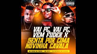 MC ROSE DA TRETA & MC NITO - VAI, PC, VAI PC, VEM FUDER X SENTA POR CIMA NOVINHA CAVALA - DJ PATRICK