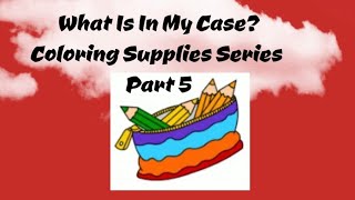 What is in MY CASE.. Coloring supplies collection / Part 5