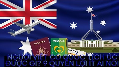 9 Quyền Lợi Cực Mạnh Khi Có Quốc Tịch Úc – Người Việt Nên Biết