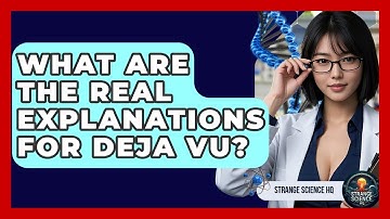 What Are The Real Explanations For Deja Vu? - Strange Science HQ