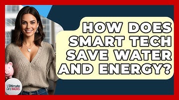 How Does Smart Tech Save Water And Energy? - Ultimate Life Hacks
