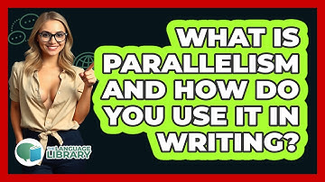 What Is Parallelism And How Do You Use It In Writing? - The Language Library