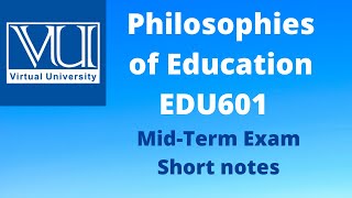 EDU601-Philosophies of Education |#shortNotes| #midExam preparation | #VU