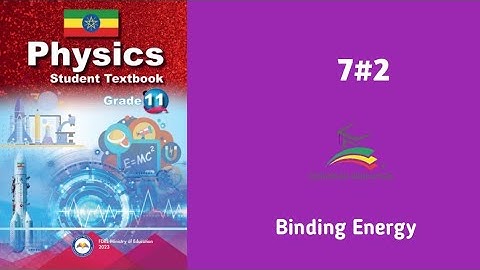 Ethiopian Grade 11 Physics 7#2 Binding Energy